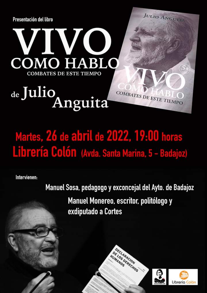 Este martes 26 de Abril presentamos en <a href="/LibreriaColon/">Librería Colón</a> de Badajoz el libro "Vivo como hablo. Combates de este tiempo" de Julio Anguita.
Intervienen <a href="/ManoloSosa__/">Manolo Sosa Aparicio</a> y <a href="/ManoloMonereo/">M. Monereo</a>