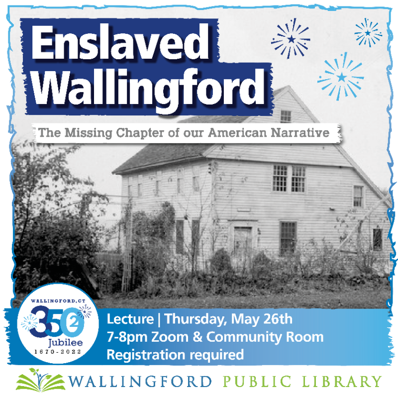 The first in a series of events taking a look back at Wallingford's 350 year history! Learn about the colonial history of free and enslaved black Americans in Wallingford who were responsible for building the prosperity of our town. More info and register: bit.ly/3K69dB1
