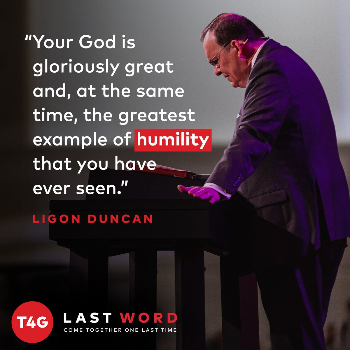 "Your God is gloriously great and, at the same time, the greatest example of humility that you have ever seen."

— <a href="/LigonDuncan/">Ligon Duncan</a> at #T4G22