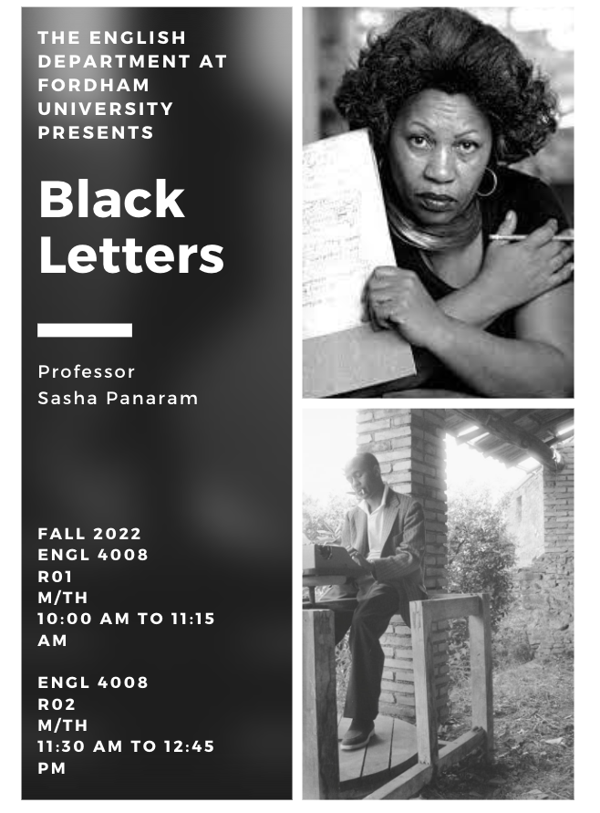 Fall 2022 Course w/ AAAS Affiliate Faculty, Dr. Sasha Panaram

ENGL 4008: Black Letters
M &amp; Th: 10-11:15am &amp; 11:30-12:45pm

This course will consider the letters Black writers exchanged and how they helped to found what we understand as African American &amp; Caribbean literature.
