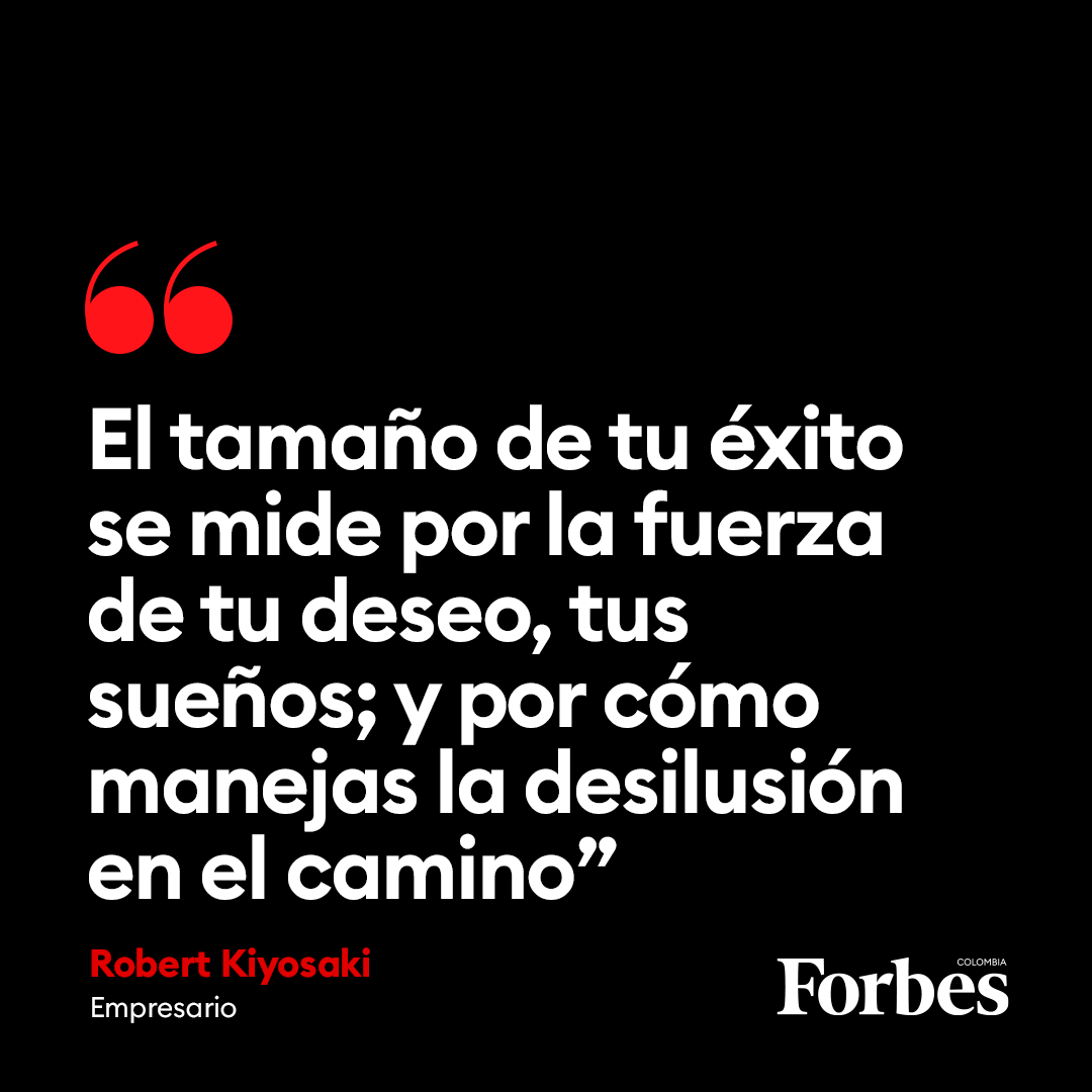 forbescolombia's tweet photo. #FraseDelDía | "El tamaño de tu éxito se mide por la fuerza de tu deseo, tus sueños; y por cómo manejas la desilusión en el camino”, Robert Kiyosaki, empresario. https://t.co/xe4PJa65XW