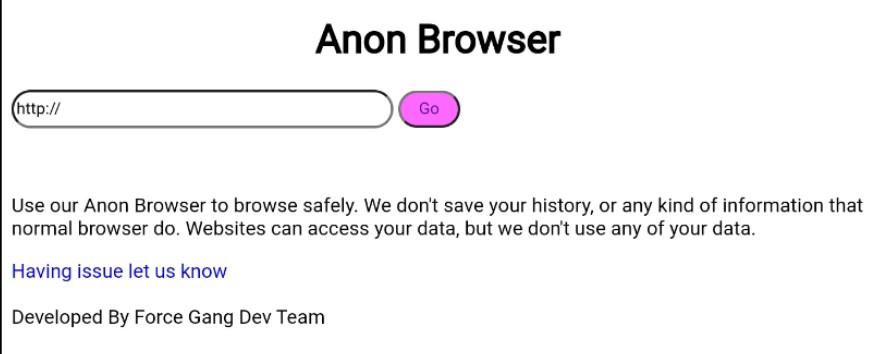 Hey Force Gangs,
                       The new browser or Force Gang is launched. It is "Anon Brower". It is totally safe. Browser will not access your data. But kindly use VPN to be Anonymous online.
Anon- Brower-> apk.e-droid.net/apk/app2015110…