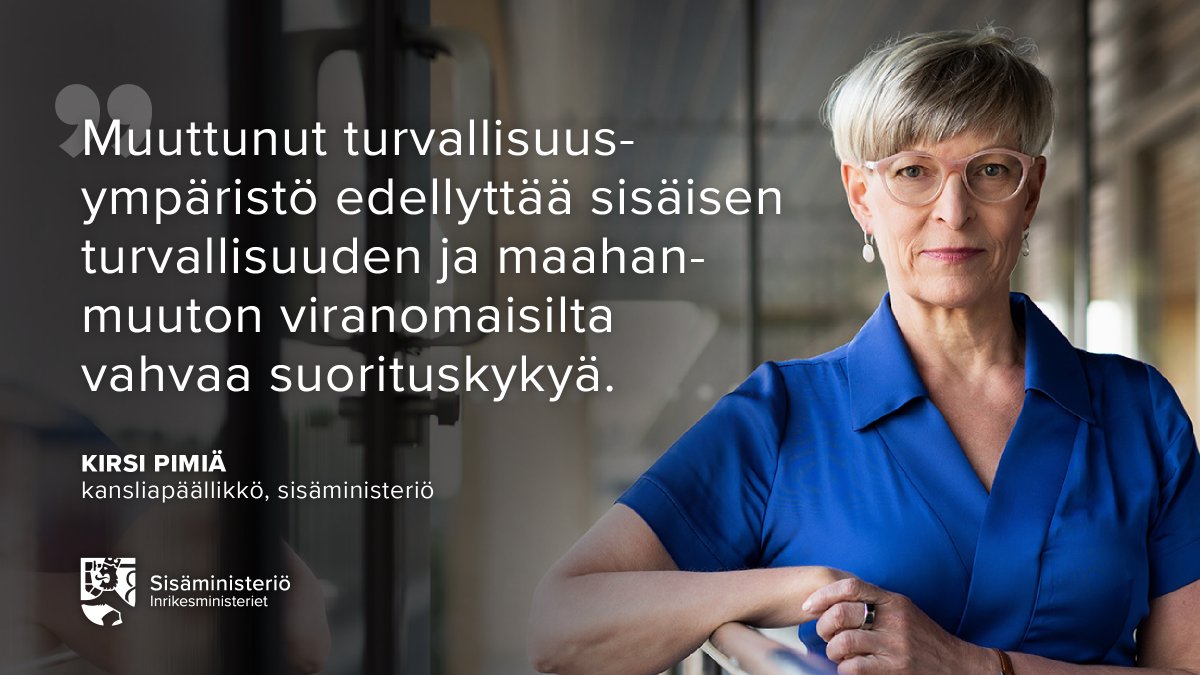 Kirsi Pimiä: "Muuttunut turvallisuusympäristö edellyttää sisäisen turvallisuuden ja maahanmuuton viranomaisilta vahvaa suorituskykyä."