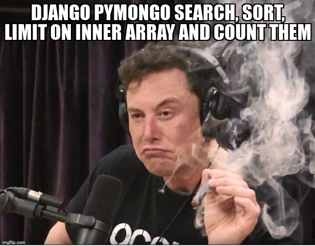 overflow_meme's tweet image. Django pymongo search, sort, limit on inner array and count them stackoverflow.com/questions/7196… #mongodb #aggregationframework #django #pymongo
