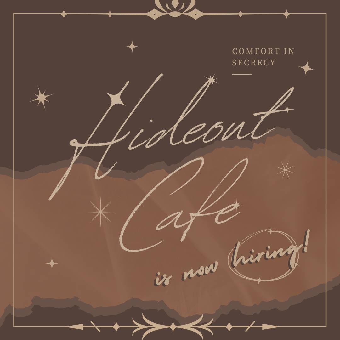 ⠀

       HIDEOUT : Comfort in Secrecy

     ❛ Good day everyone, once again 
   hideout cafe is opening it’s doors for 
   everyone who would be interested
   to join our team, fill out the form 
   below to apply. Hoping to see you 
   soon.

⠀