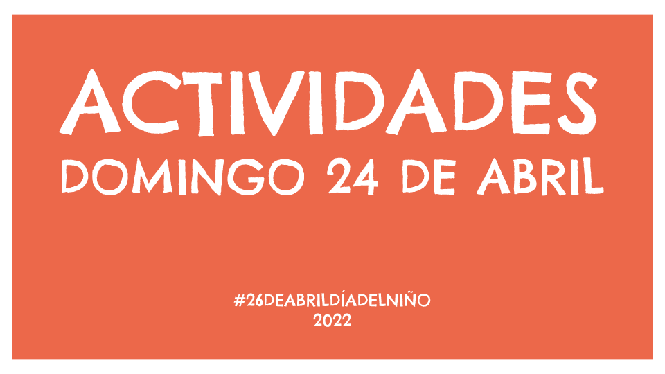 ¡Ya no queda nada! Os compartimos las principales actividades que tendrán lugar el domingo 24 para celebrar el #26deAbrilDíadelNiño.