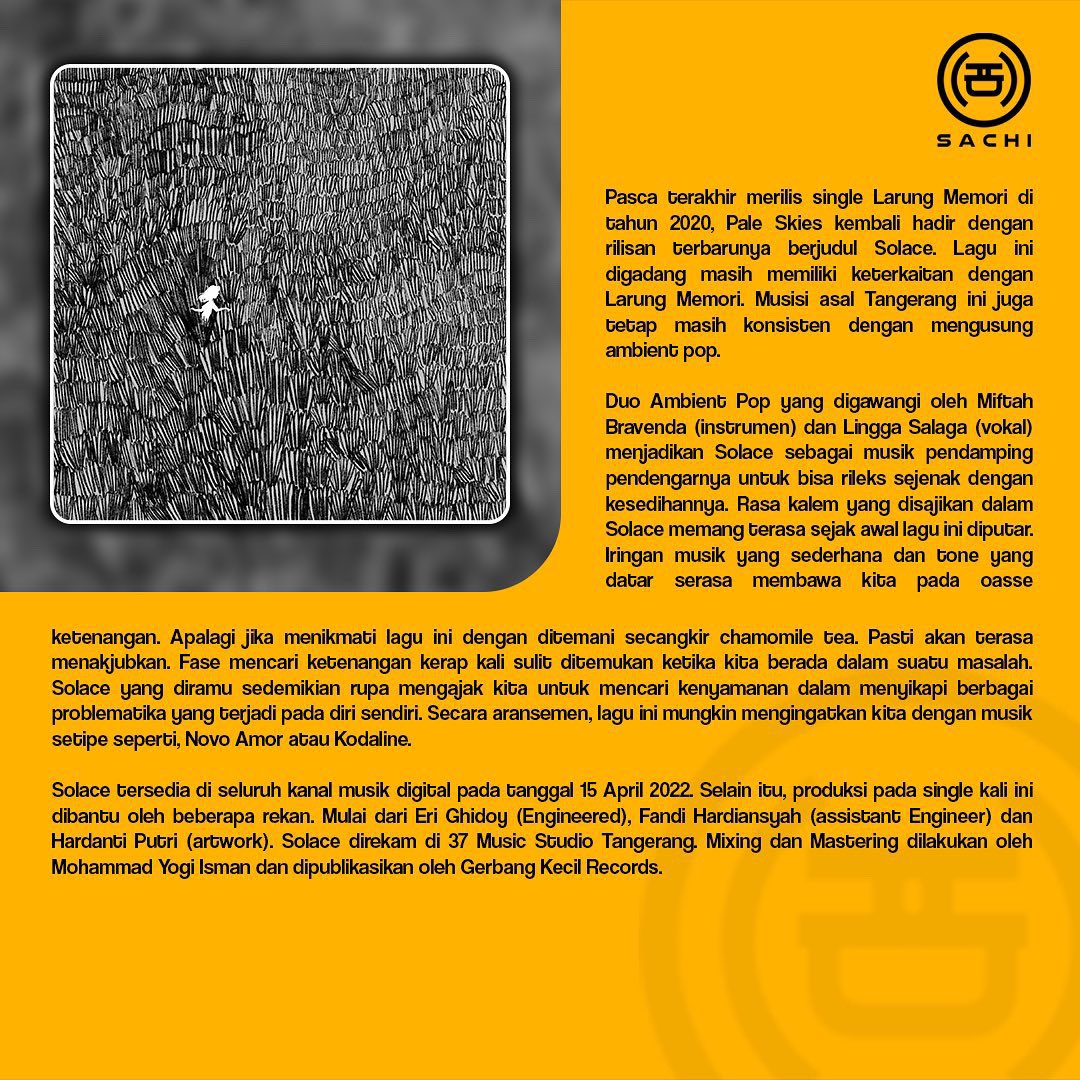 Ketika berada dalam masalah, mencari ketenangan kerap kali sulit ditemukan.

Karenanya, Pale Skies meramu 'Solace', single terbaru sedemikian rupa mengajak kita untuk mencari kenyamanan dalam menyikapi berbagai problematika yang terjadi pada diri sendiri.

#sachiasia