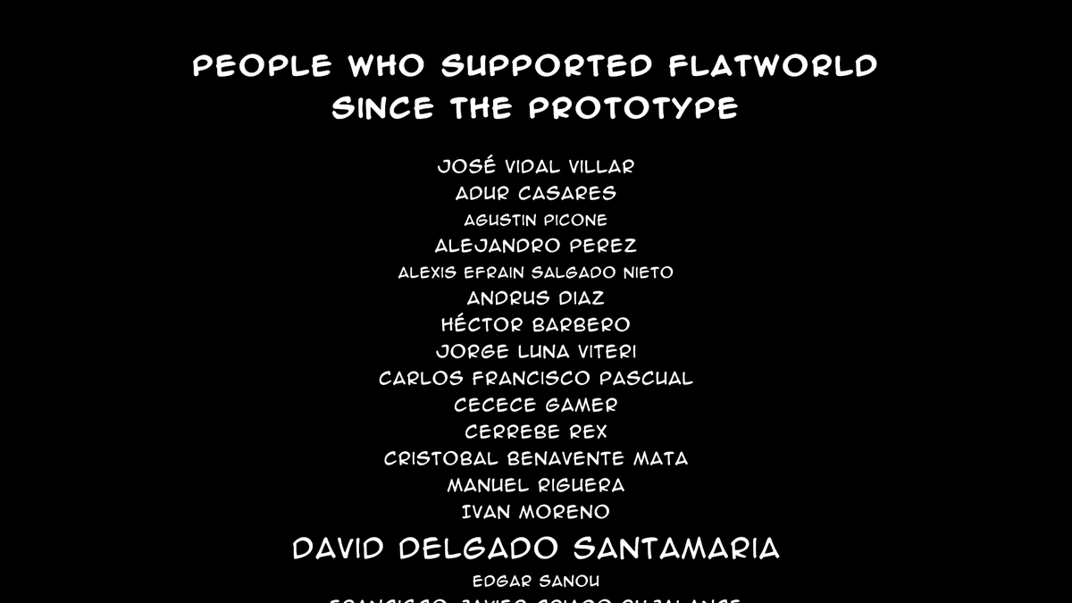 FlatworldGame's tweet photo. Recordatorio para la gente que confió y apoyó Flatworld en 2018 cuando aún era un prototipo:

Vuestros nombres salen en los créditos y el tamaño depende de la aportación que disteis en su día. A partir de 5€ os llegará una key del juego al email tal y como se os prometió. https://t.co/wJWtbCewVe