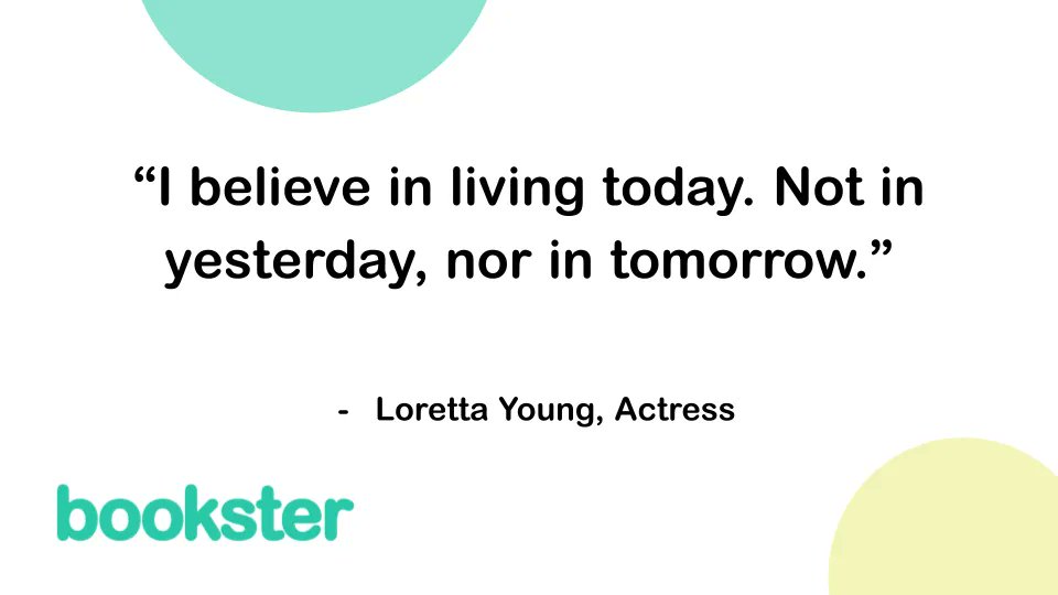 booksterhq: Happy Friday everyone!

We are spreading some inspiration this Friday with another quote.

This quote comes from Loretta Young, Actress.

“I believe in living today. Not in yesterday, nor in tomorrow.”

Have a great weekend!

#Motivational #F…