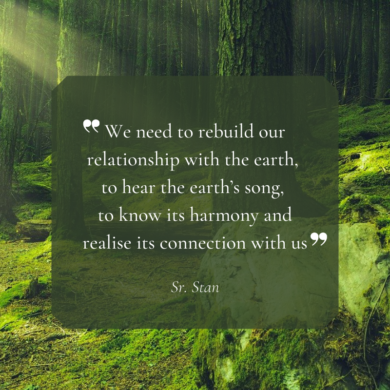 We need to rebuild our relationship with the earth, to hear the earth’s song, to know its harmony and realise its connection with us ~ Sr. Stan

#earthday #commitment #care