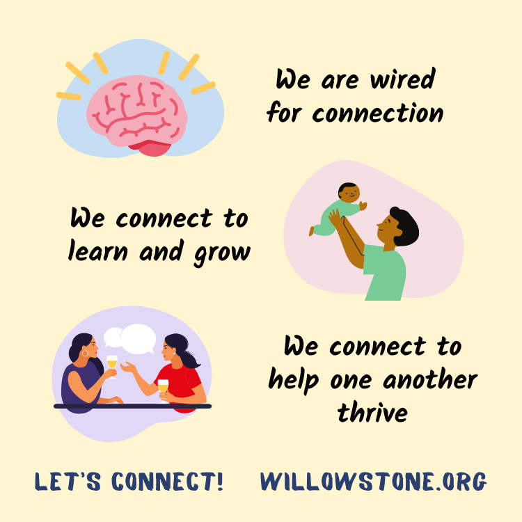 Why Connection? Humans are social beings
🧠 Our brains are wired through connection
👶 We connect to learn and grow
🥰 We connect to help one another thrive
Willowstone's mental health &amp; family services are all about building meaningful connections!
willowstone.org/lets-connect