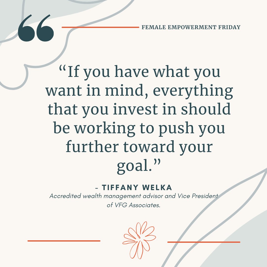 This week's #FemaleEmpowermentFriday is by Tiffany Welka, accredited wealth management advisor and Vice President of VFG Associates.