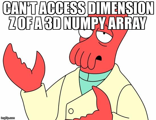 overflow_meme's tweet image. Can&apos;t access dimension z of a 3d numpy array stackoverflow.com/questions/7196… #python #arraylist