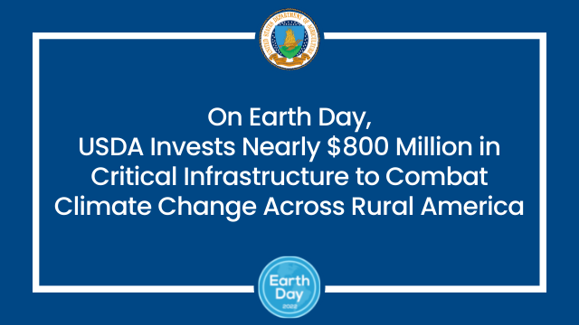 On Earth Day, USDA Invests Nearly $800 Million in Critical Infrastructure to Combat Climate Change Across Rural America