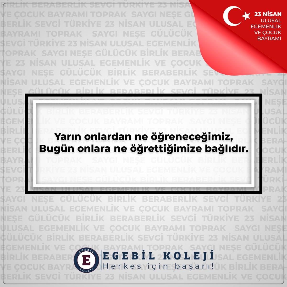 Yarın onlardan ne öğreneceğimiz, bugün onlara ne öğrettiğimize bağlıdır!

23 Nisan Ulusal Egemenlik ve Çocuk Bayramı Kutlu Olsun!

#23Nisan #23NisanUlusalEgemenlikveÇocukBayramı #egebil #dönüşüm #egebileğitimgrubu