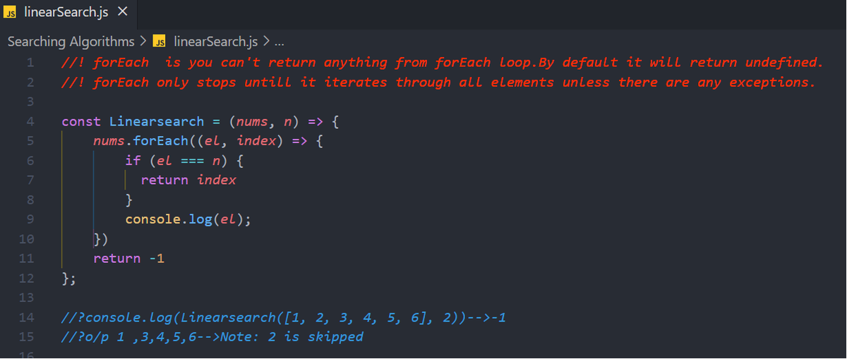 Day 2 of #100DaysOfCode :
I tried using a forEach loop to implement LinearSearch today. Even though the logic is accurate, the code did not provide the intended output.
Demo: check the attached image 
#javascript