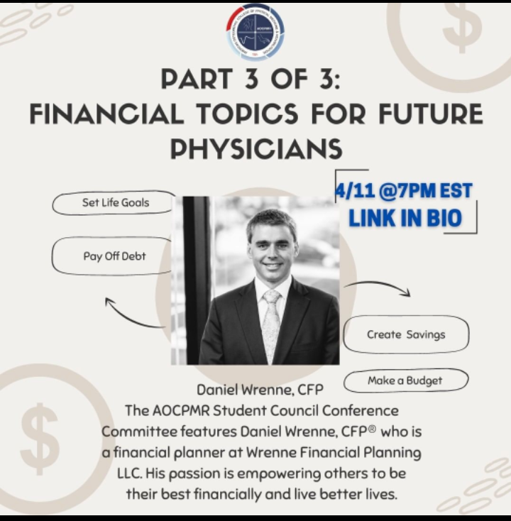 AOCPMR Financial Literacy Series: Financial Planning for Residents and Fellows Part 3! Link in bio to sign up! The AOCPMR Student Council Conference Committee features Daniel Wrenne, CFP® who is a financial planner at Wrenne Financial Planning LLC!