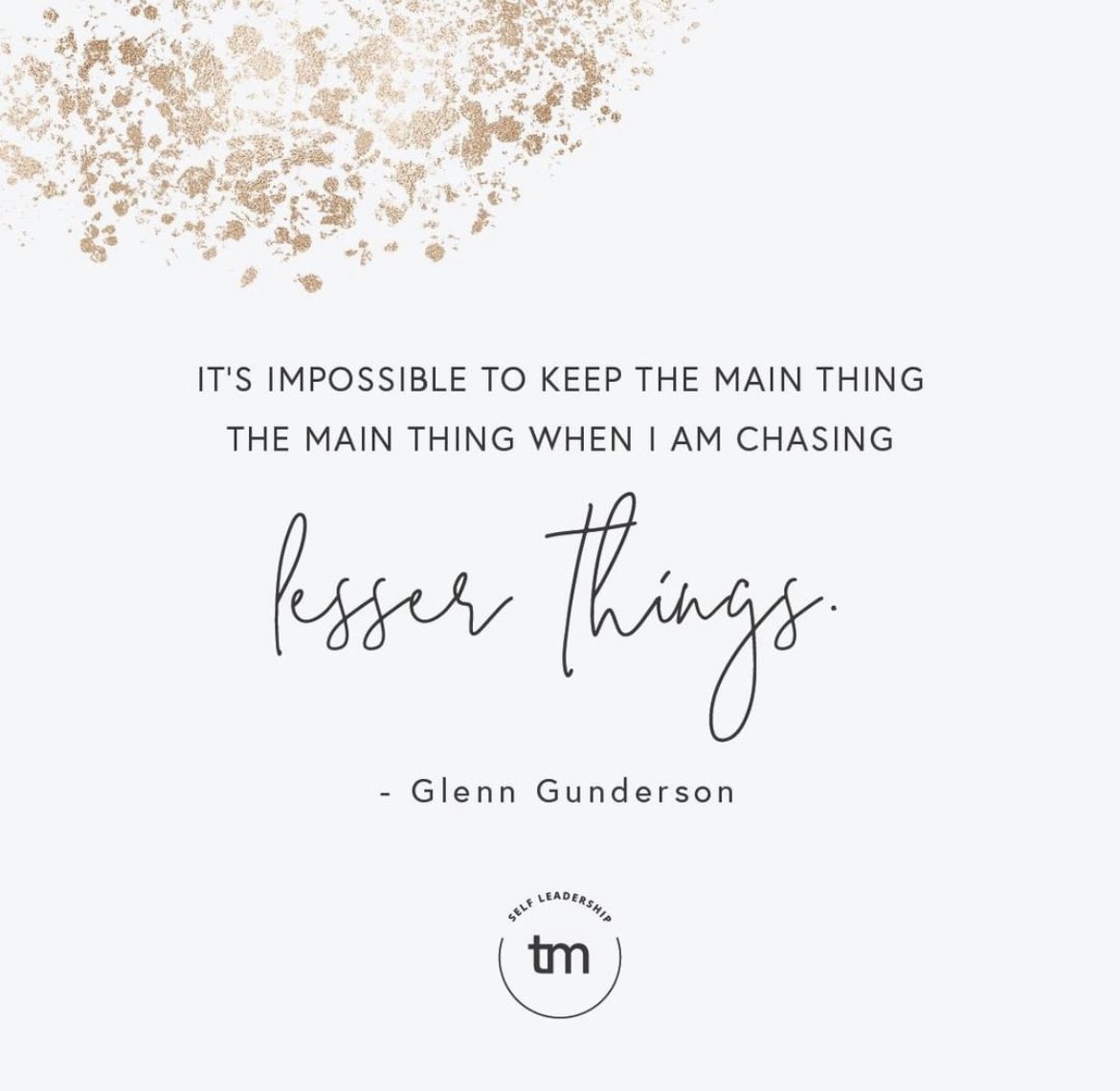 The enemy of great is not terrible; it’s good.
Be relentless in pursuit of excellence.