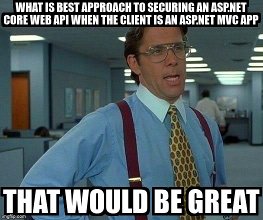 overflow_meme's tweet image. What is best approach to securing an ASP.NET Core Web API when the client is an  MVC app stackoverflow.com/questions/7181… #authentication #aspdotnetcorewebapi #aspdotnetmvc