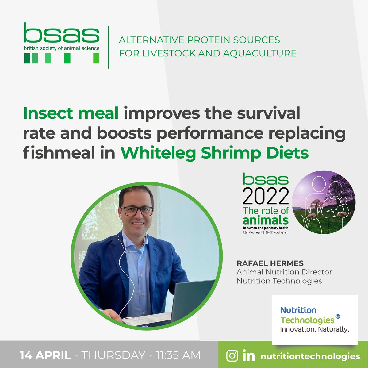 Our Animal Nutrition Director, Rafael Hermes, DVM, PhD, will present the panel: Insect meal improves the survival rate and boosts performance replacing fishmeal in Whiteleg Shrimp diets -British Society of Animal Science
14 Apr, 11:35AM (GMT+1) 18:35 (SGT)
lnkd.in/dqPbXMq