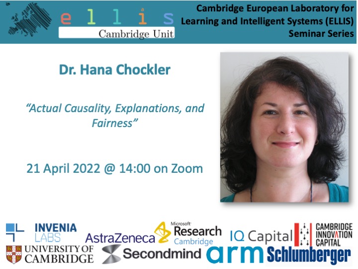 We have lined up our next @UniCambridge @ELLISforEurope Seminar (in @Cambridge_Eng) with Dr @HanaChockler on 'Actual Causality, Explanations, and Fairness' 21 April 2022- 2 pm #ai #MachineLearning talks.cam.ac.uk/talk/index/172…