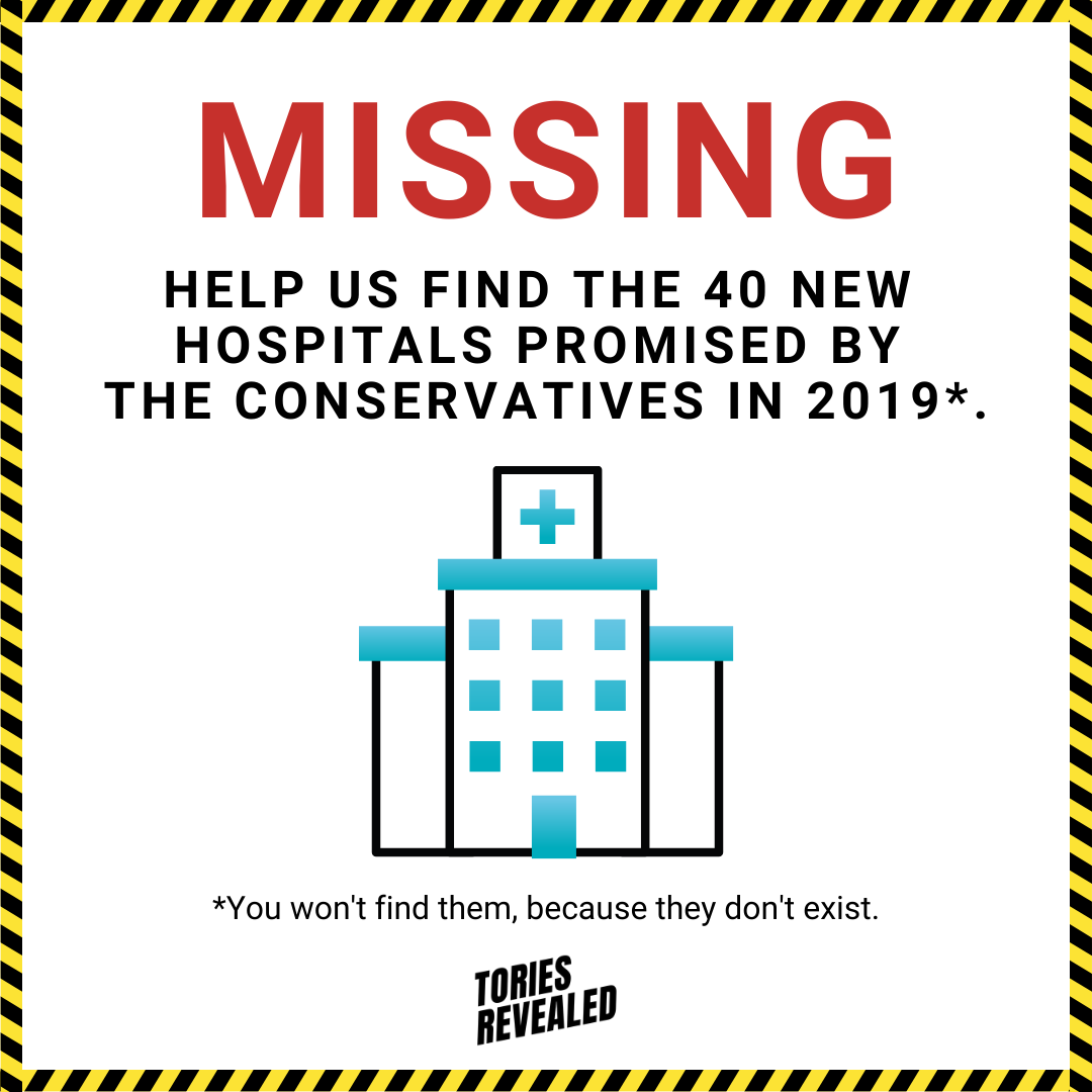 Remember those 40 new hospitals the Conservatives repeatedly promised us in the 2019 general election?

Has anyone seen them?

Any in Cornwall? Swansea? Dundee? How about in Rishi Sunak's North Yorkshire constituency?

#ToriesRevealed
