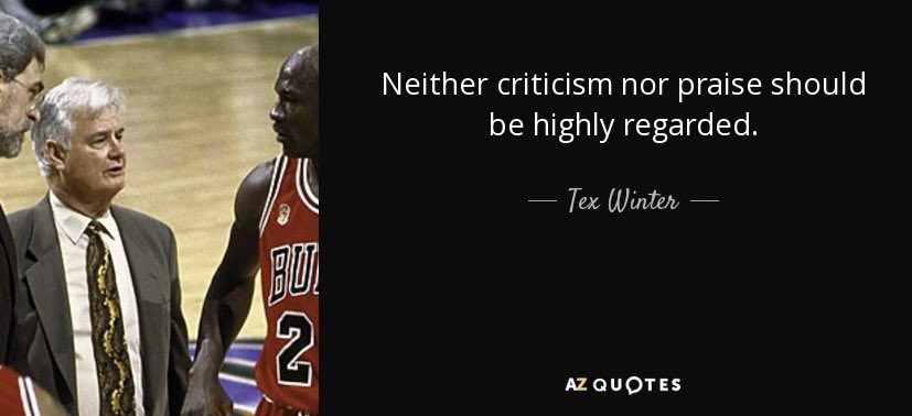gtmumford's tweet photo. "Neither criticism nor praise should be highly regarded.โ Tex Winter (basketball HOF coach and innovator).
#TexWinter
#TexWinterquotes
#GeorgeMumford
#mindfulathlete
#themindfulathlete
#mindfulness
#meditation
#performance
#pureperformance
#masterpiecewithin
#flow
#wisdom https://t.co/7lSHtccEPP