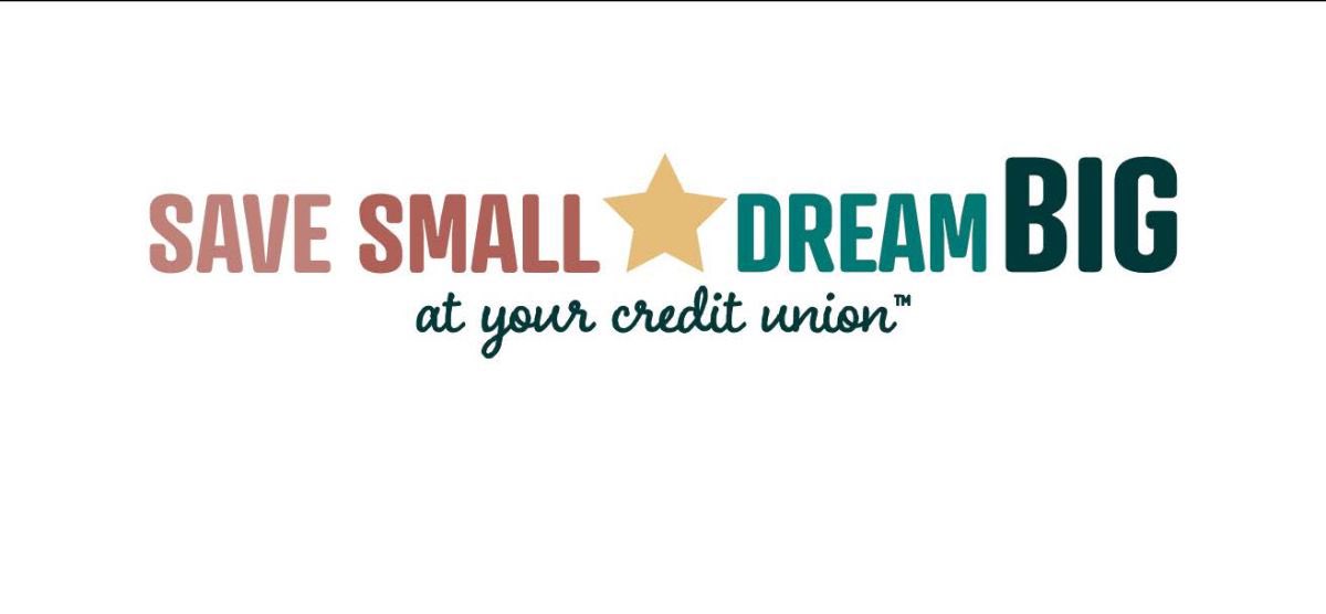 Save Small. Dream Big. at your credit union™, and one day you may have enough to fulfill a financial dream! 
 
That’s the message credit unions will convey to younger and future members during April. It’s National Credit Union Youth Month!