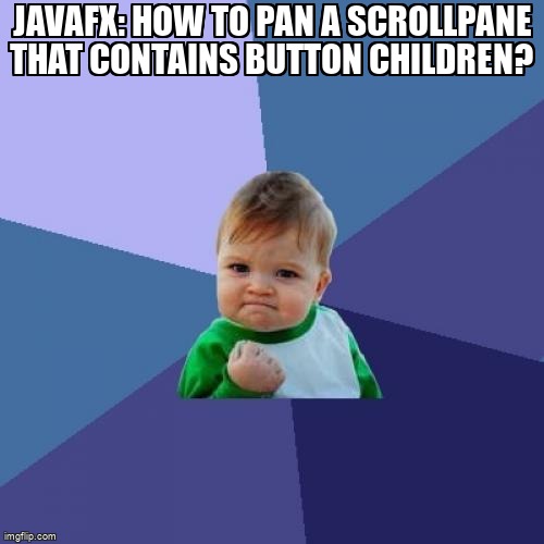overflow_meme's tweet image. JavaFX: How to pan a ScrollPane that contains Button children? stackoverflow.com/questions/4143… #mouseevent #javafx8 #javafx #touch