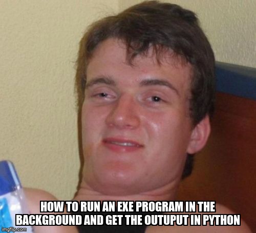 overflow_meme's tweet image. How to run an EXE program in the background and get the outuput in python stackoverflow.com/questions/7180… #python #pythonasyncio