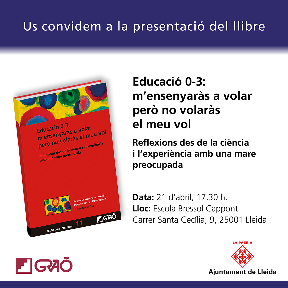 Us convidem a la presentació del #llibre “Educació 0-3: m'ensenyaràs a volar però no volaràs el meu vol".

✍️ Paquita Sanvicén-Torné (coord). Equip docent de l'EBM Cappont (Lleida) 🏫 

📅 21/4/22 a les 17:30h

📕 grao.com/es/producto/ed… #presentació #editorial #edinfantil03