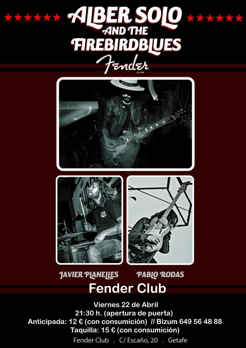 ALBER SOLO &amp; THE FIREBIRDBLUES en FENDER CLUB.
Nuevo single "EL FUEGO"
Viernes 22 de Abril  // 21:30 h.
Anticipada: 12 € ( con consumición). Bizum 649 56 48 88 
Taquilla 15 € (con consumición).
Fender club  //  C/ Escaño, 20  / Getafe.
+ info: fenderclub.es