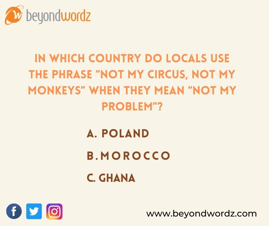 WordzBeyond's tweet image. In which country do locals use the phrase “not my circus, not my monkeys” when they mean “not my problem”?
beyondwordz.com

#dtplocalization  #multimedialocalization #languagestranslationservices #MultiligualSEO #mobileapplocation #localizationagencies #localization