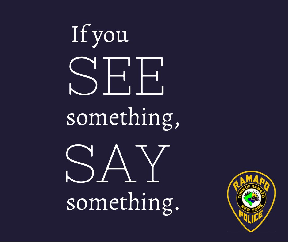 *Report Suspicious Activity*

If you see something, say something. 

Call 911 for emergencies. 

845-357-2400 for non emergencies.