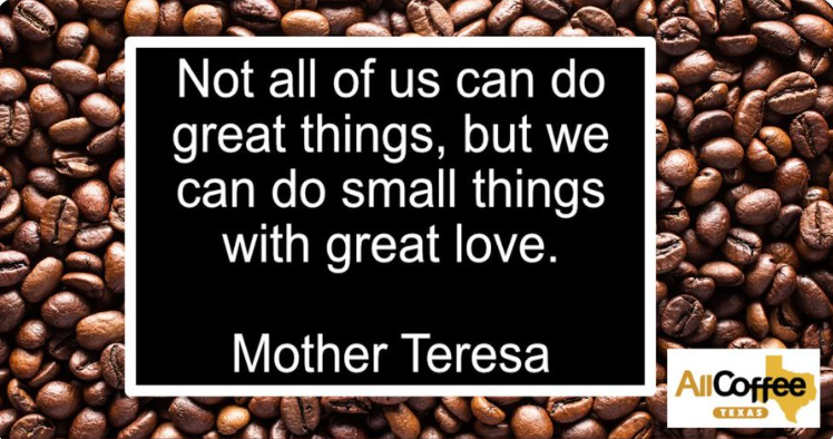 AllCoffeeTX's tweet photo. Not all of us can do great things, but we can do small things with great love: - Mother Teresa quote https://t.co/LRI3BYN1vS