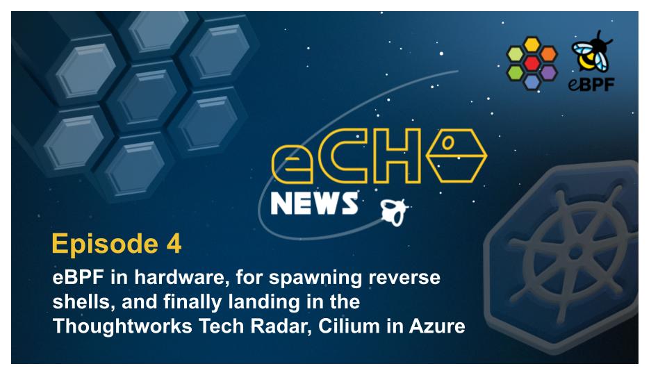 🐝 eCHO News Episode 4 🐝 eBPF in hardware, for spawning reverse shells, and finally landing in the Thoughtworks Tech Radar, Cilium in Azure Content from: @krisnova, @KubernetesBytes, @slivinston, @ChrisArges, @piotr_minkowski @Pixel_Robots, @techiewatt isogo.to/echo-news-4