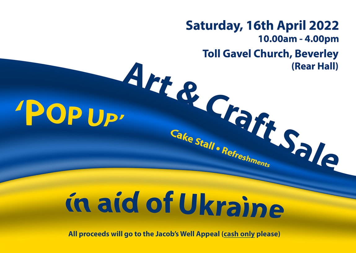 ART &amp; CRAFT FAIR in aid of UKRAINE. Toll Gavel Church, Beverley. SAT 16th April 10am- 4pm. 
ALL funds raised will go to Jacob's Well Appeal to support their aid work into Ukraine. PLEASE SUPPORT!
