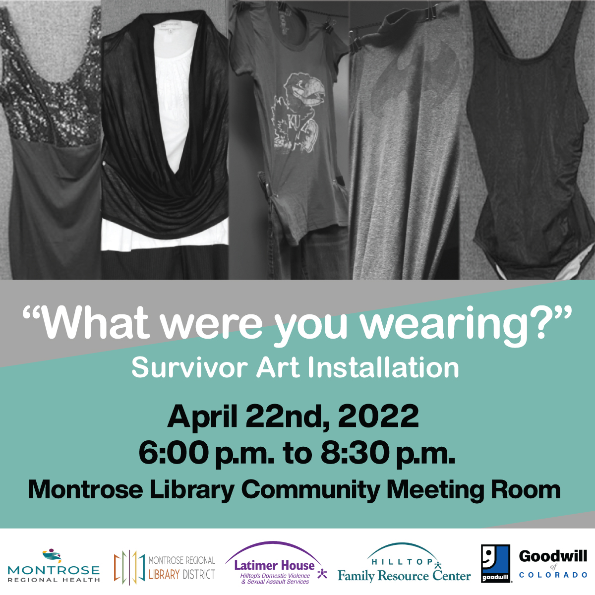 Hilltop’s Latimer House is a proud sponsor of the “What Were You Wearing” survivor art installation. This installation provides a tangible response to one of our culture’s most pervasive rape myths. Showing April 22nd, 2022 from 6:00 to 8:30 pm at the Montrose Library.