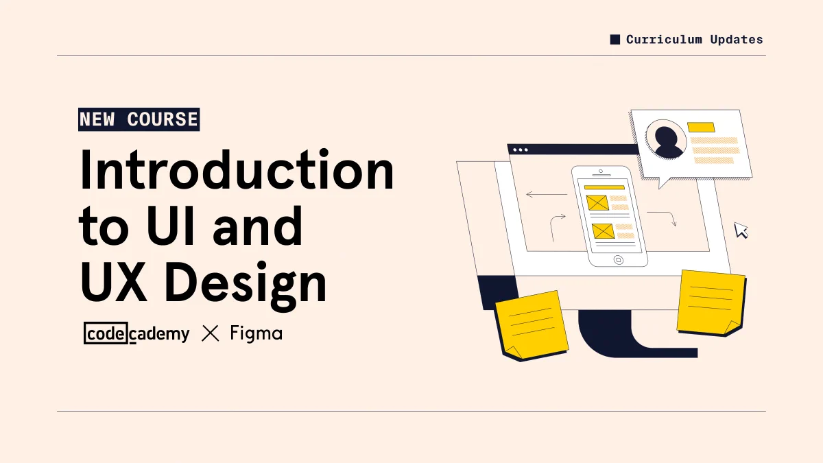 Text ID: New Course! Introduction to UI and UX Design — with Codecademy and Figma

Illustration ID: A beige desktop computer has an illustration of a mobile phone on the screen. There are two sticky notes stuck to the bottom of the desktop and a text box with a simple silhouette of a person coming out of the top right of the phone.