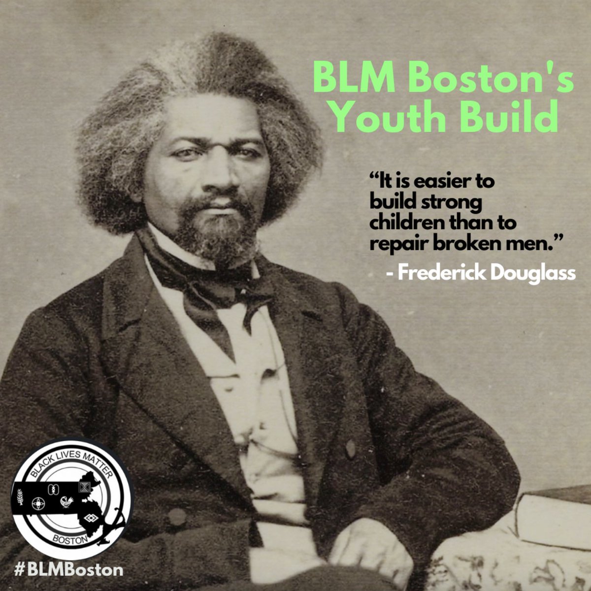 BlmBoston's tweet photo. “It is easier to build strong children than to repair broken men.” 

#youthbuild #campaigns #arts #outreach #collectivecommunity #blmbostonyouthprograms  #investinourcommunity #investinouryouth #frederickdouglass #abolition #blackbostonians #blm #blacklivesmatter #blmboston https://t.co/ubs48Hzmrs