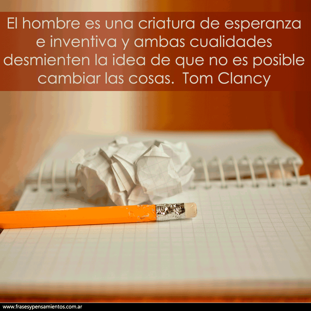 frasesyp's tweet photo. #tomclancy  (1947-2013) - El hombre es una criatura de esperanza e inventiva y ambas cualidades desmienten la idea de que no es posible cambiar las cosas. https://t.co/HYba4rVn38 https://t.co/65mTphVLqR