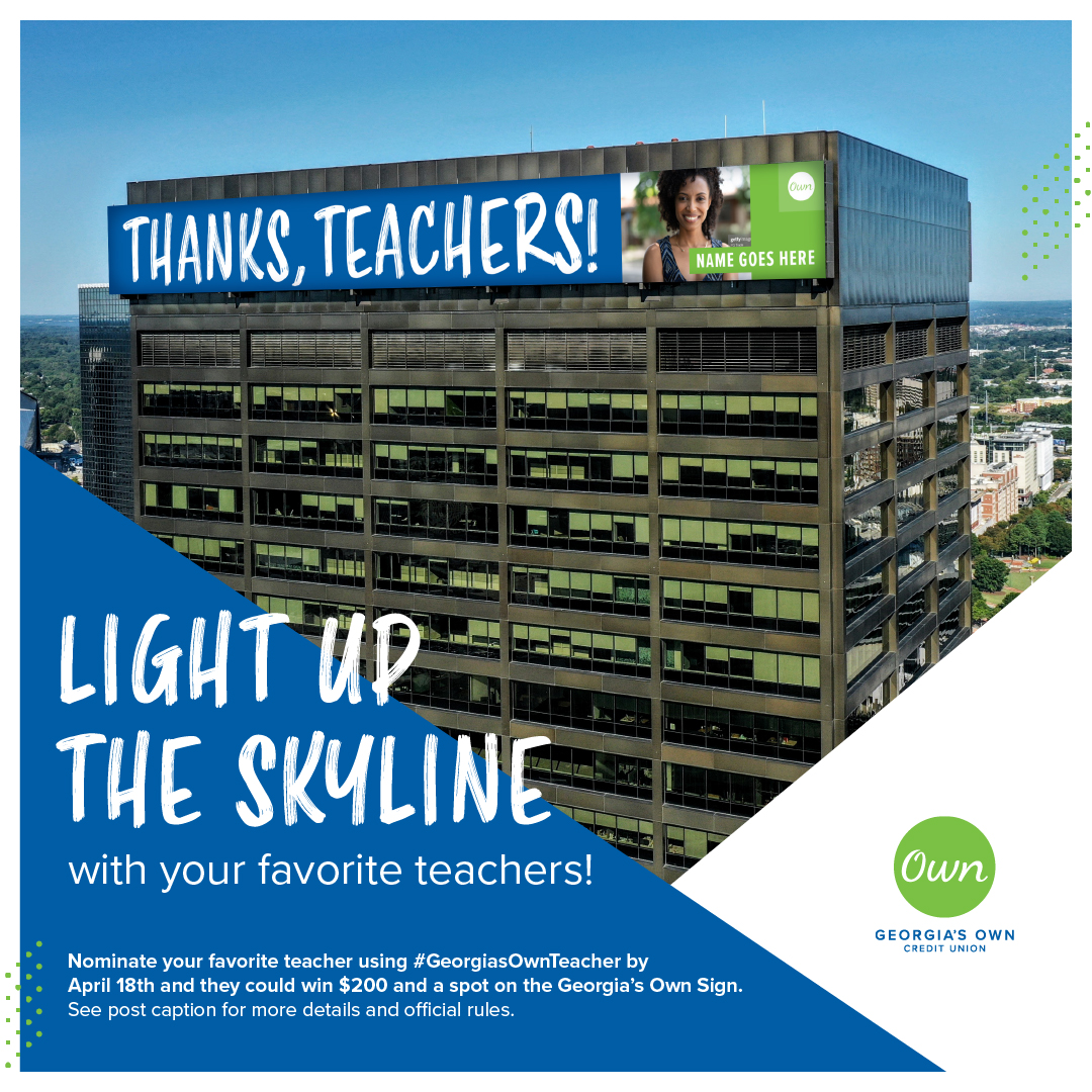 Share the love for your favorite teachers on social media using #GeorgiasOwnTeacher between April 12th-18th. Six winners will receive $200 toward a classroom project, plus they’ll be featured on the Georgia’s Own Sign!