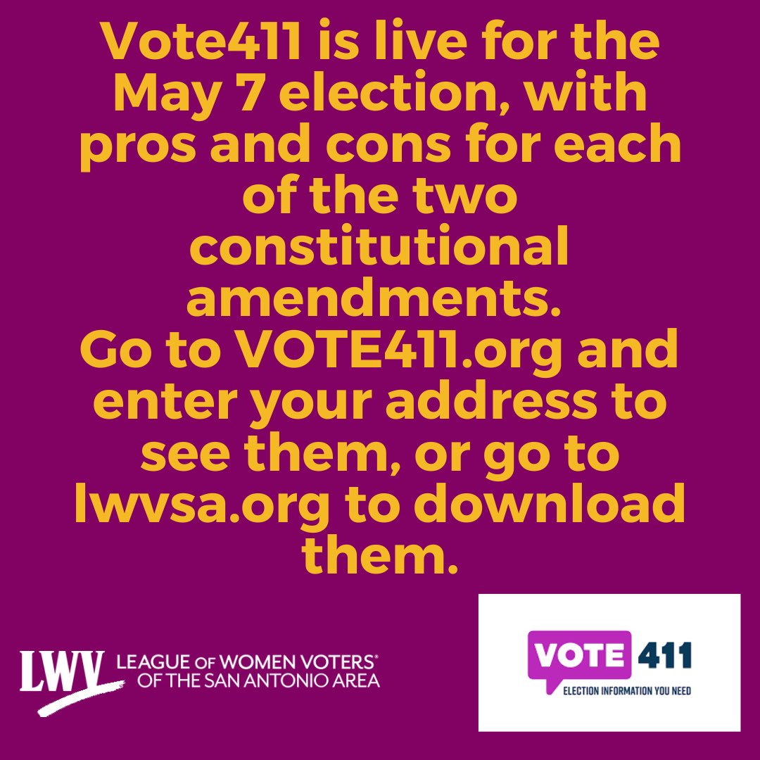 Vote411 is live for the May 7 election, with pros and cons for each of the two constitutional amendments. Go to VOTE411.org and enter your address to see them, or go to lwvsa.org to download them.