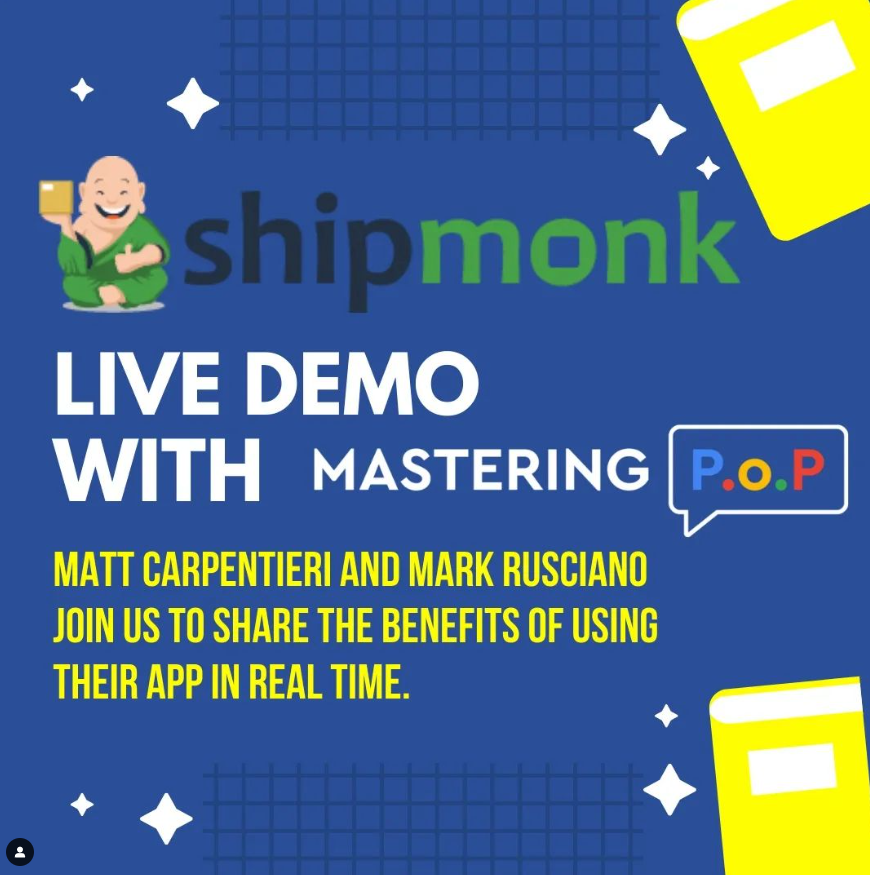 SHIPMONK LIVE DEMO APR 13, 2022 AT 7:00 AM PST
Special guests Matt Carpentieri and Mark Rusciano will join us during our Zoom coaching session to share the benefits of using their app.
If you want to join the Inner Circle and Shipmonk, please email help@masteringpop.com #shipping