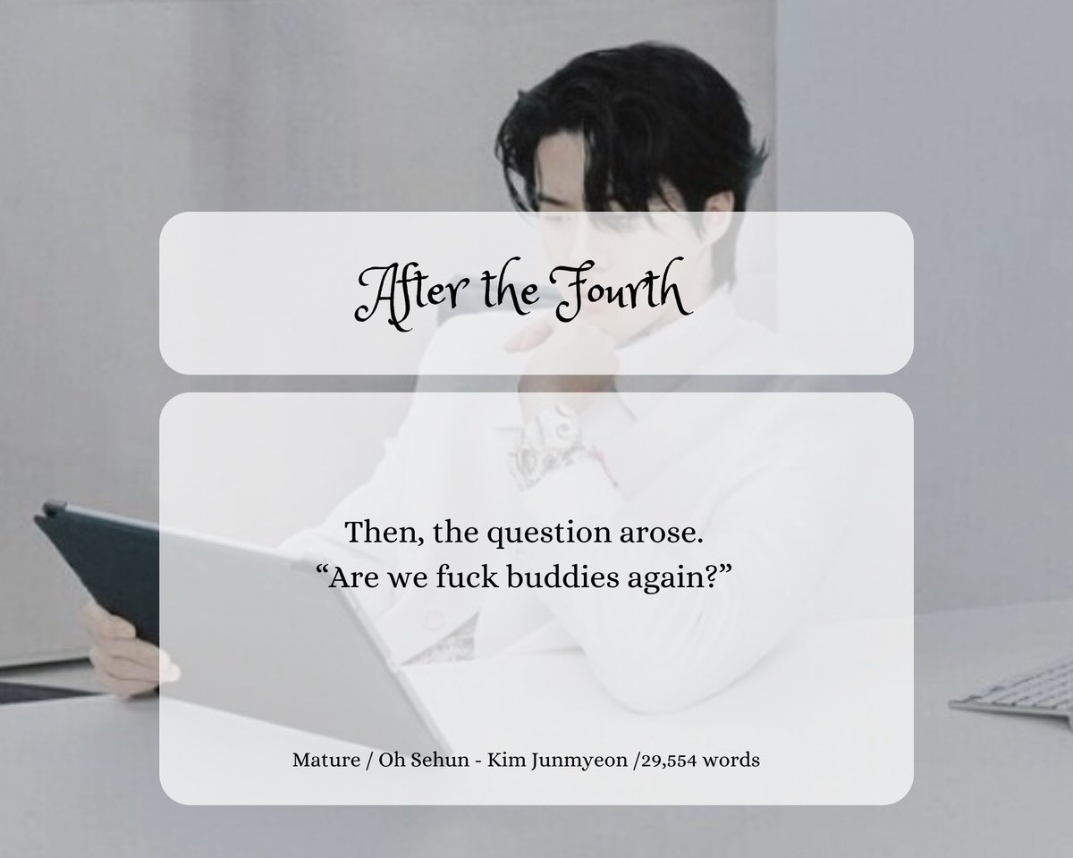 topsehunfest's tweet photo. 🤍 After the Fourth
🤍 Self-prompt
🤍 Sehun/Junmyeon 
🤍 Mature
🤍 Office AU, friends to lovers, slow burn, friends with benefits, domestic fluff, emotional hurt/comfort, confessions 
🤍 29554 words
🤍 https://t.co/NyTGNnNrZZ

#tsfR2 https://t.co/CMcYbnkfzf
