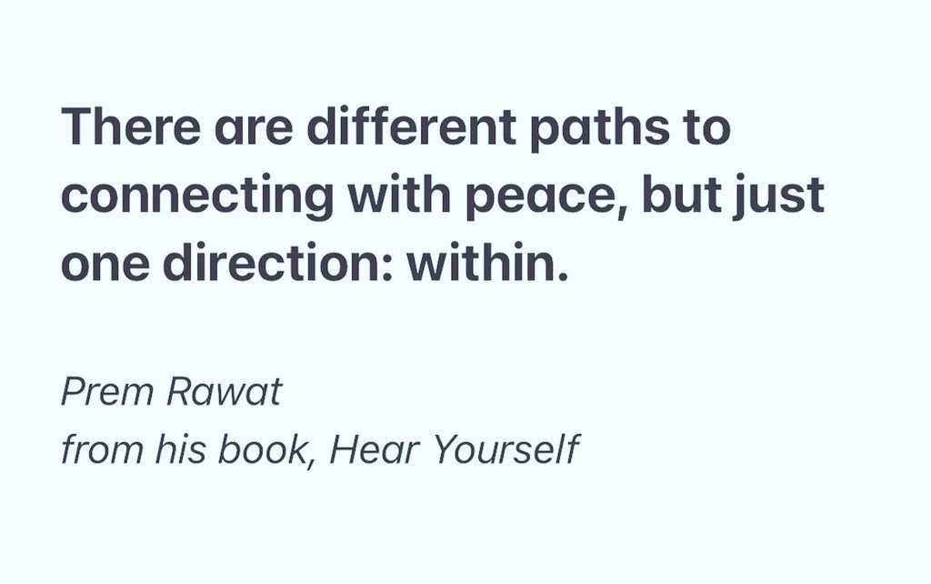 Prem Rawat - Hear Yourself 

#PremRawat #premrawatquotes #peaceispossible #KnowThyself #PEP #PeaceEducationProgram #PEAK
#peace #inspiration #Breath #quotes #dailyquotes #life 
#HearYourselfBook #TPRF #ThePremRawatFoundation  #BooksWorthReading #anjantv