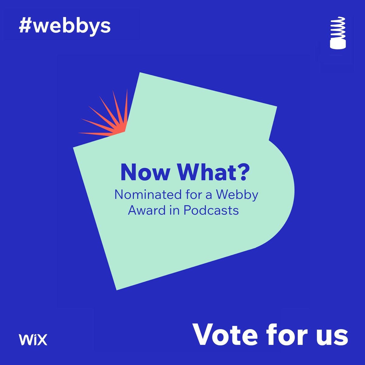 Blue background, text on image: #webbys. Now What? Nominated for a Webby Award in Podcasts. Vote for us.