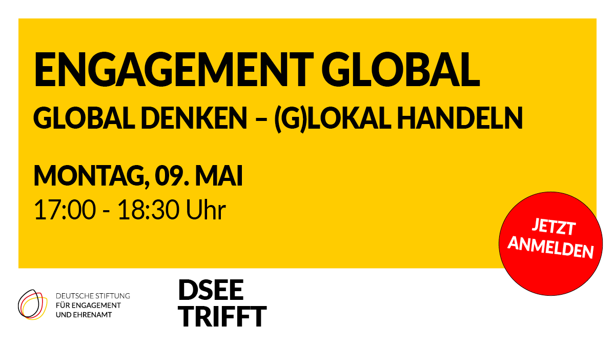 Grafik mit dem Logo der DSEE. Text: DSEEtrifft Engagement global. Global denken – (g)lokal handeln. Montag, 09. Mai, 17:00 – 18:30 Uhr.: Jetzt anmelden