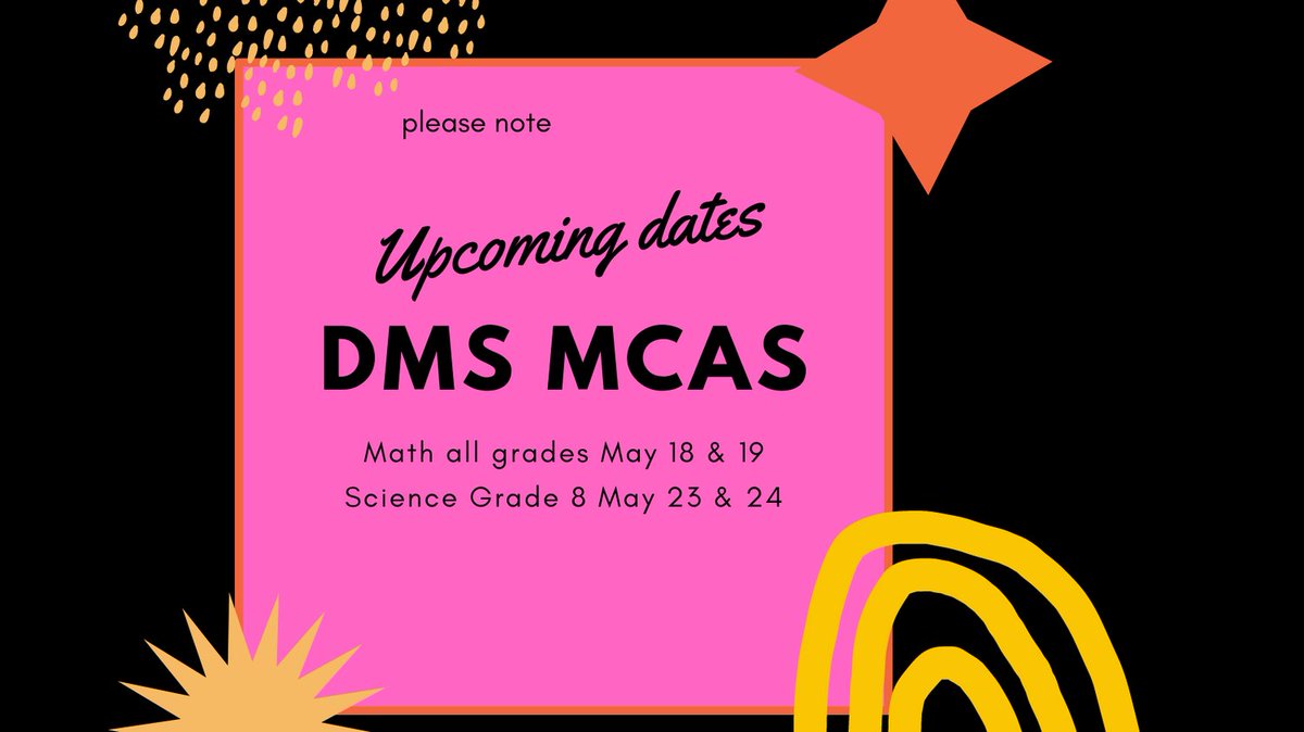 Please note the dates for the next round of MCAS testing at DMS.