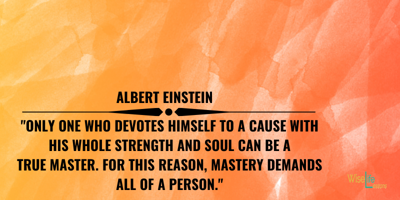 “Only one who devotes himself to a cause with his whole strength and soul can be a true master. For this reason, mastery demands all of a person.”
-Albert Einstein
Via Wise Life Lesson    https://t.co/sg9B56n14n
#quotes
#inspiration https://t.co/V53a2Y4rSy